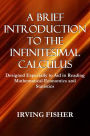 A BRIEF INTRODUCTION TO THE INFINITESIMAL CALCULUS, Designed Especially to Aid in Reading Mathematical Economics and Statistics