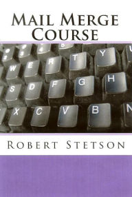 Title: Mail Merge Course, Author: Robert Stetson