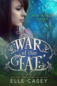 Title: War of the Fae: Book 4 (New World Order), Author: Elle Casey