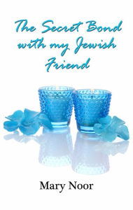 Title: The Secret Bond with my Jewish Friend, Author: Mary Noor
