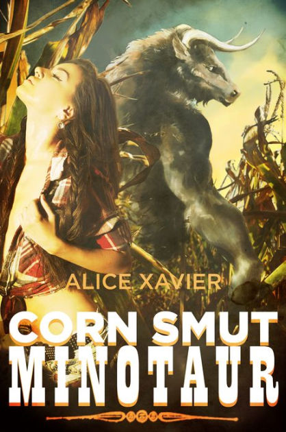 Corn Smut Minotaur Monster Sex Erotica By Alice Xavier EBook