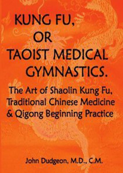 Kung-Fu, or Tauist Medical Gymnastics: A Non Fiction, Chinese Medicine,Kung Fu, Taoist Alchemy Classic By John Dudgeon! AAA+++