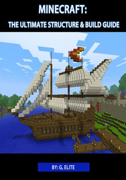 Minecraft: The Ultimate Structures & Build Guide