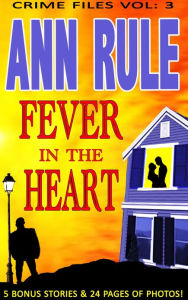 A Fever in the Heart: And Other True Cases (Ann Rule's Crime Files Series #3)