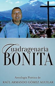 Title: CUADRAGENARIA BONITA, Author: Raúl Armando Gómez Agustín