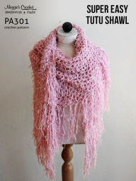 Title: Crochet Pattern Super Easy Tutu Shawl PA301-R, Author: MAggie Weldon