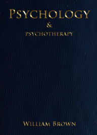 Title: Psychology and Psychotherapy, Author: William Brown