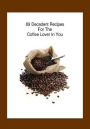 CookBook eBook on 89 Coffee Recipes - It will be like having your very own coffee shop there in your kitchen. (This is very unique eBook)
