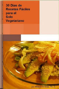 Title: 30 Días de Recetas Fáciles para el Solo Vegetariano, Author: Alice Di Gioia