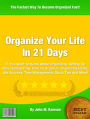 Organize Your Life In 21 Days: If You Want To Know About Organizing, Setting Up Files, Saving Time, How To Organize, Organizing Home, Life Success, Time Management, Quick Tips And More!