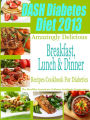 DASH Diet & Diabetes Diet 2013 Amazingly Delicious Breakfast, Lunch and Dinner Recipes Cookbook For Diabetics