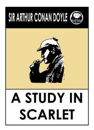 Title: Arthur Conan Doyle's A Study in Scarlet: Sherlock Holmes Series Book 1, Author: Arthur Conan Doyle