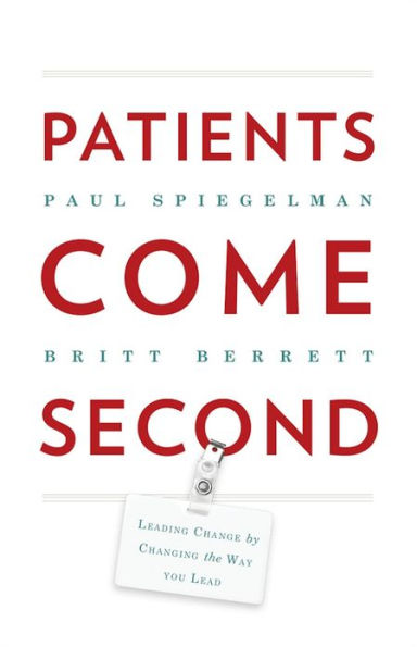 Patients Come Second: Leading Change by Changing the Way You Lead