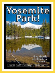 Just Yosemite Park Photos! Big Book of Photographs & Pictures of Yosemite Park, Vol. 1