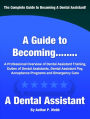 A Guide to Becoming A Dental Assistant: A Professional Overview of Dental Assistant Training, Duties of Dental Assistants, Dental Pay, Acceptance Programs and Emergency Care