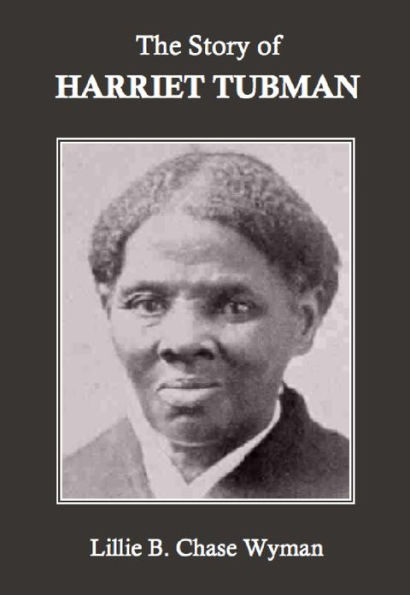 The Story Of Harriet Tubman By Lillie B. Chace Wyman 