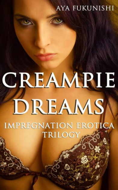 Creampie Dreams (Impregnation Erotica Trilogy, #1) by Aya Fukunishi | eBook  | Barnes & Noble®
