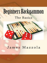 Title: Beginners Backgammon: The Basics, Author: James Mazzola