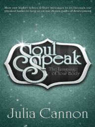 Title: Soul Speak ~ The Language of Your Body, Author: Julia Cannon