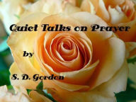 Title: Quiet Talks on Prayer by S. D. Gordon (Illustrated), Author: S. D. Gordon