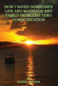 How I Saved Someone’s Life and Marriage and Family Problems Thru Communication