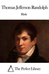 Title: Works of Thomas Jefferson Randolph, Author: Thomas Jefferson Randolph