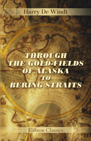 Through the Gold-Fields of Alaska to Bering Straits.