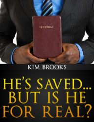 Title: He's Saved...But is He For Real?, Author: Kim Brooks