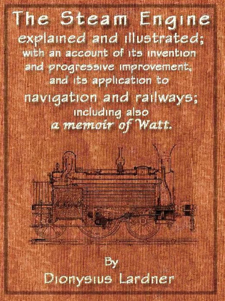 The Steam Engine Explained and Illustrated (Seventh Edition)