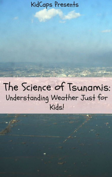 The Science of Tsunamis: Understanding Weather Just for Kids!