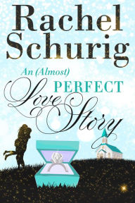 Title: An (Almost) Perfect Love Story, Author: Rachel Schurig