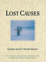Lost Causes: The Romantic Attraction of Defeated Yet Unvanquished Men & Movements