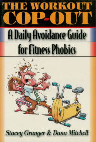 Title: The Workout Cop-Out: A Daily Avoidance Guide for Fitness Phobics, Author: Stacey Granger