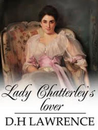 Title: Lady Chatterley's Lover Complete Version, Author: D. H. Lawrence