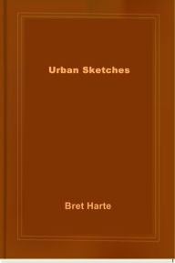 Title: Urban Sketches, Author: Bret Harte