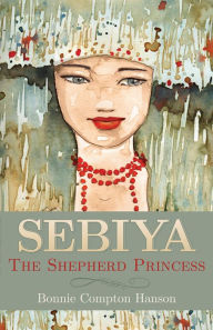 Title: Sebiya: The Shepherd Princess, Author: Bonnie Compton Hanson
