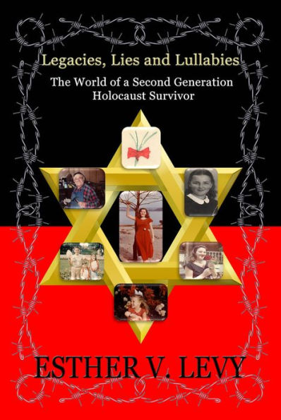 Legacies, Lies and Lullabies: The World of a Second Generation Holocaust Survivor