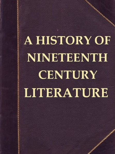 A History of Nineteenth-century Literature (1780-1895)