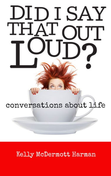 Did I Say That Out Loud? : Conversations About Life