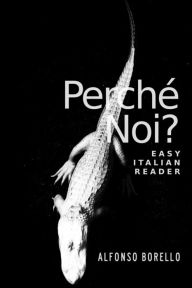 Title: Easy Italian Reader - Perche Noi?, Author: Alfonso Borello