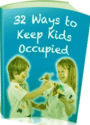eBook on 32 Ways to Keep the Kids Occupied - Things that keep them happy, entertained, and occupied. ..