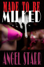 Made to Be Milked (Human Dairy Cow Reluctant Lactation Erotica)