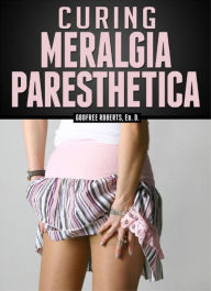 Title: Curing Meralgia Paresthetica, Author: Godfree Roberts Ed.D.