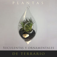 Title: Plantas Suculentas Y Ornamentales De Terrario, Author: Nicole Almeida
