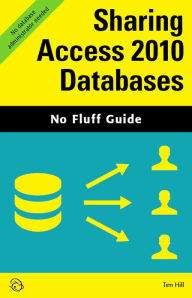 Title: Sharing Access 2010 Databases (No Fluff Guide), Author: Tim Hill