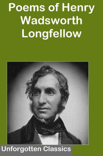 Poems of Henry Wadsworth Longfellow: Includes Song of Hiawatha, The Golden Legend, Dante, Goblet of Life, Old Clock on The Stairs, Evangeline: A Tale of Acadie and more