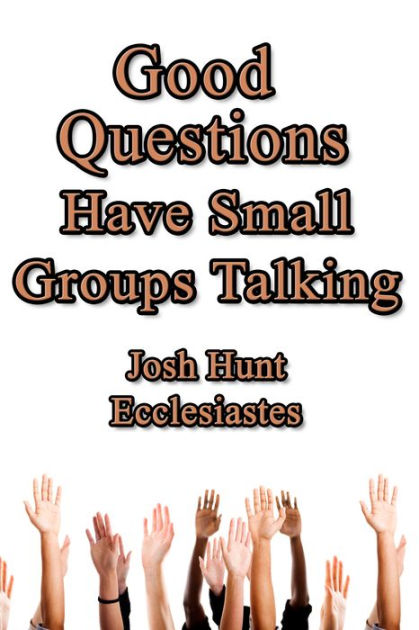 Good Questions Have Groups Talking -- Ecclesiastes By Josh Hunt | EBook ...