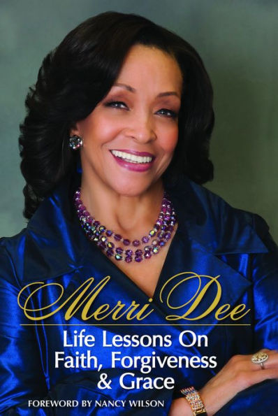Merri Dee, Life Lessons On Faith, Forgiveness & Grace