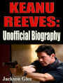 Keanu Reeves: Unofficial Biography