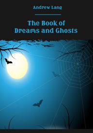 The Book of Dreams and Ghosts (Illustrated)
